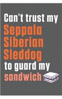 Can't trust my Seppala Siberian Sleddog to guard my sandwich: For Seppala Siberian Sleddog Breed Fans