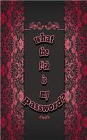 What the f*ck is my password: Notebook, Internet Password Logbook, Save you time and exclude your headaches, Funny Password Logbooks, Size 5" x 8", 100 Pages