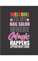 Welcome to My Nail Salon Where Magic Happens Appointment Book