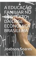 A Educação Familiar No Contexto Da Crise Econômica Brasileira