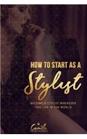 How to start as a stylist!: Become a stylist wherever you live in the world
