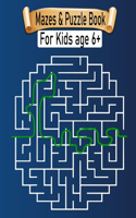 Mazes & Puzzle Book For Kids Age 6+: Mazes Activity Book For Kids Fun and Challenging Mazes Ages 6+ (Fun Activities for Kids)