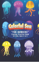 Colorful Sea: FUN NUMBERS Tracing Practice Book, Activity Book for Kids, Ages 3 to 5, 8.5 x 11 inches, Quiet Time for You and Fun for Kids, Soft Cover
