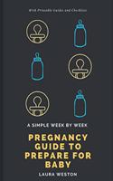 Simple Week By Week Pregnancy Guide to Prepare for Baby