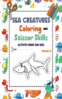 Sea Creatures Coloring and Scissor Skills Activity Book for Kids - Volume 01