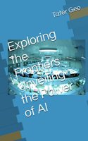 Exploring the Frontiers Unveiling the Power of AI