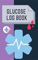 Glucose Log Book : Blood Sugar Level Recording Book, Simple Tracking Journal with NOTES, Breakfast, Lunch, Dinner, Bed Before & After Tracking