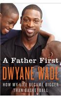 A Father First: How My Life Became Bigger Than Basketball