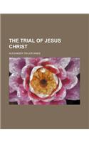 The Trial of Jesus Christ