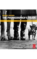 The Photographer's Vision: Understanding and Appreciating Great Photography