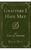 Grafters I Have Met (Classic Reprint)