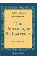 The Picturesque St. Lawrence (Classic Reprint)