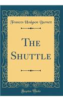 The Shuttle (Classic Reprint)