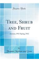 Tree, Shrub and Fruit: Autumn, 1911-Spring, 1912 (Classic Reprint)