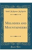 Melodies and Mountaineers (Classic Reprint)