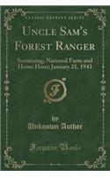 Uncle Sam's Forest Ranger: Sustaining, National Farm and Home Hour; January 21, 1943 (Classic Reprint)