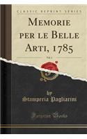 Memorie Per Le Belle Arti, 1785, Vol. 1 (Classic Reprint)
