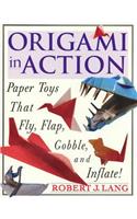 Origami in Action: Paper Toys That Fly, Flag, Gobble and Inflate!