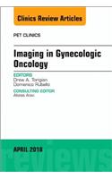 Imaging in Gynecologic Oncology, an Issue of Pet Clinics