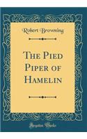 The Pied Piper of Hamelin (Classic Reprint)