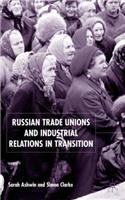 Russian Trade Unions and Industrial Relations in Transition