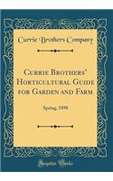 Currie Brothers Horticultural Guide for Garden and Farm: Spring, 1898 (Classic Reprint)