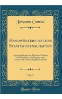 HandwÃ¶rterbuch Der Staatswissenschaften, Vol. 2: AgrarverhÃ¤ltnisse Im Altertum-Zinsfuss Im Mittelalter; Mit Register Zum Ersten Und Zweiten Supplementband (Classic Reprint)