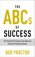 The ABCs of Success: The Essential Principles from America's Greatest Prosperity Teacher(Prosperity Gospel Series)