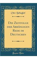 Die Zeitfolge der Abhängigen Rede im Deutschen (Classic Reprint)