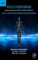 Atlas of Hybrid Imaging Sectional Anatomy for Pet/Ct, Pet/MRI and Spect/CT Vol. 3: Heart, Lymph Node and Musculoskeletal System