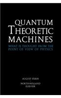 Quantum Theoretic Machines: What Is Thought from the Point of View of Physics?