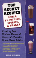 Top Secret Recipes--Sodas, Smoothies, Spirits, & Shakes: Creating Cool Kitchen Clones of America's Favorite Brand-Name Drinks: A Cookbook(English)