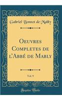 Oeuvres Completes de lAbbé de Mably, Vol. 9 (Classic Reprint)