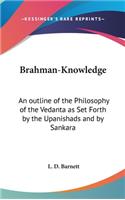 Brahman-Knowledge: An outline of the Philosophy of the Vedanta as Set Forth by the Upanishads and by Sankara