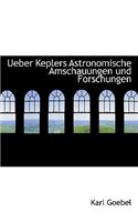 Ueber Keplers Astronomische Amschauungen Und Forschungen