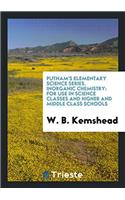 Putnam's Elementary Science Series. Inorganic Chemistry: For Use in Science Classes and Higher and Middle Class Schools
