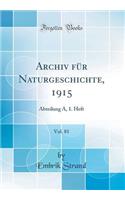 Archiv FÃ¼r Naturgeschichte, 1915, Vol. 81: Abteilung A, 1. Heft (Classic Reprint): Abteilung A, 1. Heft (Classic Reprint)