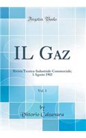 IL Gaz, Vol. 1: Rivista Tecnica-Industriale-Commerciale; 1 Agosto 1902 (Classic Reprint)