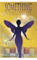 Something To Make A Bird Sing