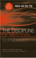 Discipline of Western Supremacy: Modes of Foreign Relations and Political Economy, Volume III