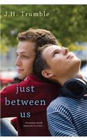Just Between Us