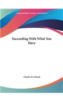 Succeeding With What You Have