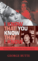 I Know That You Know That I Know: Narrating Subjects from Moll Flanders to Marnie(Theory Interpretation Narrativ)