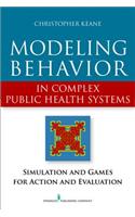 Modeling Behavior in Complex Public Health Systems: Simulation and Games for Action and Evaluation