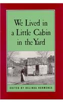 We Lived in a Little Cabin in the Yard: Personal Accounts of Slavery in Virginia