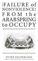The Failure of Nonviolence: From the Arab Spring to Occupy