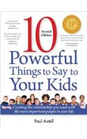 10 Powerful Things to Say to Your Kids: Creating the Relationship You Want with the Most Important People in Your Life