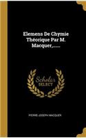 Elemens De Chymie Théorique Par M. Macquer, ......