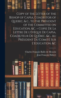 Copy of the Letter of the Bishop of Capsa, Coadjutor of Quebec, & C., to the President of the Committee on Education, &c. [microform] = Copie De La Lettre De L'évêque De Capsa, Coadjuteur De Québec, &c., Au Président Du Comité Sur L'éducation, &c