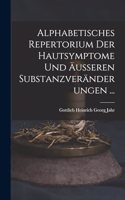 Alphabetisches Repertorium Der Hautsymptome Und Äusseren Substanzveränderungen ...